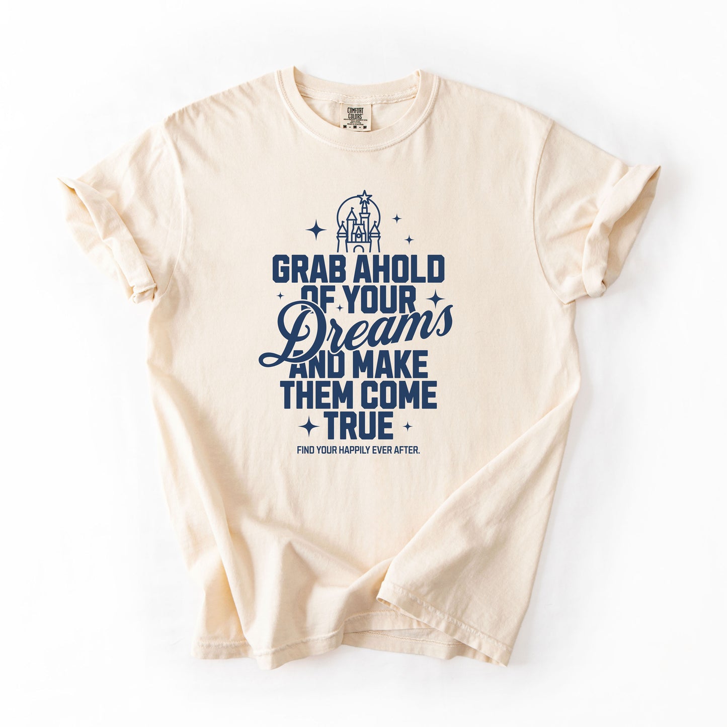 Grab Ahold of Your Dreams | Happily Ever After Tee