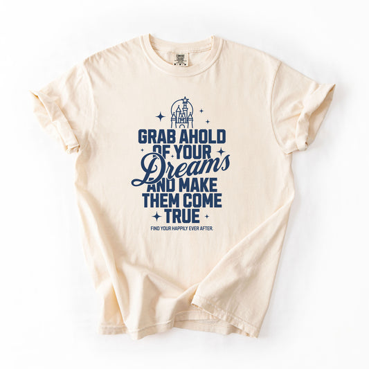 Grab Ahold of Your Dreams | Happily Ever After Tee