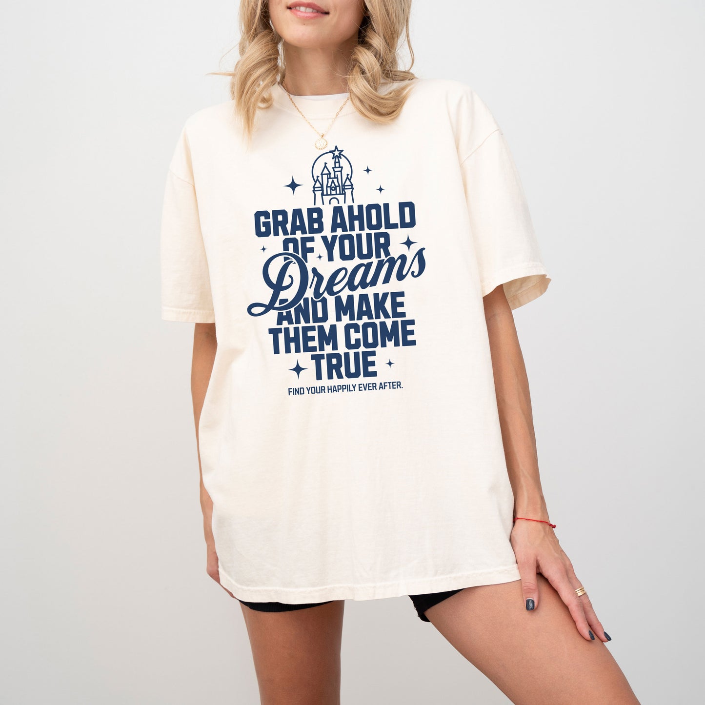 Grab Ahold of Your Dreams | Happily Ever After Tee