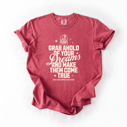 Grab Ahold of Your Dreams | Happily Ever After Tee