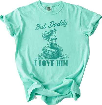 But Daddy, I Love Him Tee