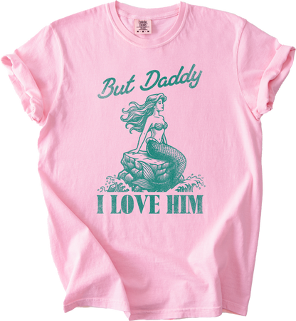 But Daddy, I Love Him Tee