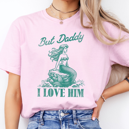 But Daddy, I Love Him Tee